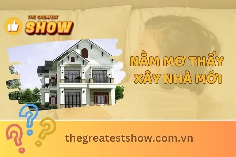Giải mã giấc mơ nằm mơ thấy xây nhà mới 2025: Điềm lành hay rắc rối?