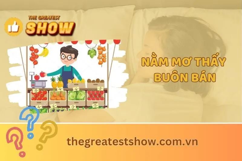 Giải mã nằm mơ thấy buôn bán: ý nghĩa và những điềm báo quan trọng 2025