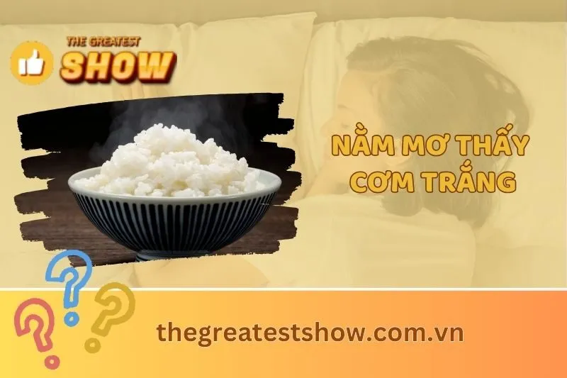 Giải mã nằm mơ thấy cơm trắng: Ý nghĩa và con số may mắn 2025