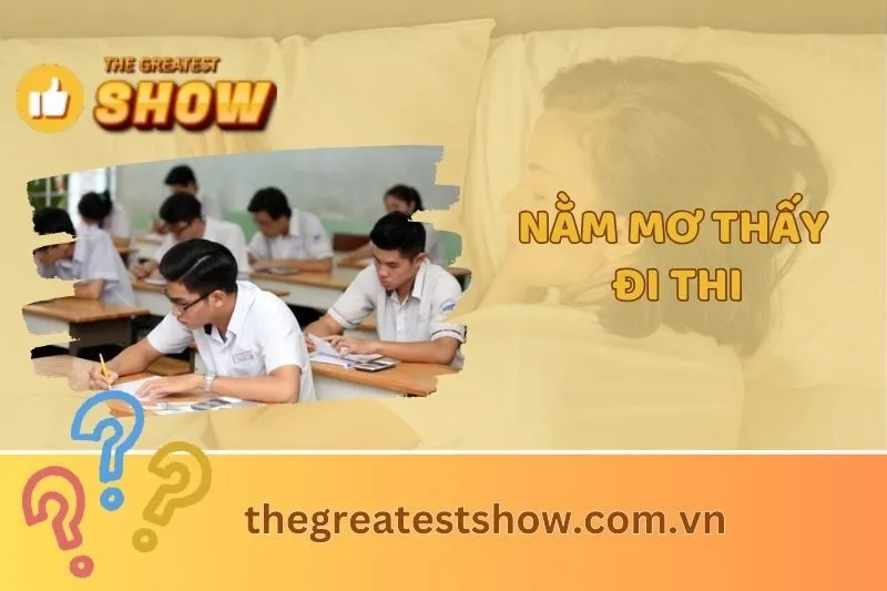 Giải mã nằm mơ thấy đi thi: Ý nghĩa và con số may mắn 2025