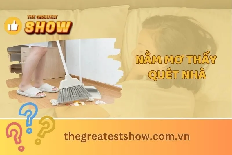Giải Mã Nằm Mơ Thấy Quét Dọn Nhà Cửa 2025 - Tìm Hiểu Ý Nghĩa Và Điềm Báo