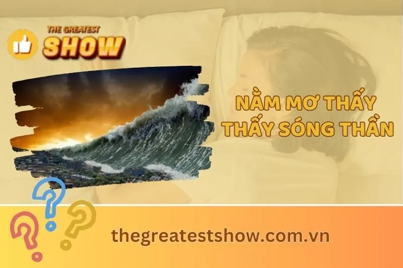 Giải mã nằm mơ thấy sóng thần 2025: Điềm báo gì và ý nghĩa cụ thể