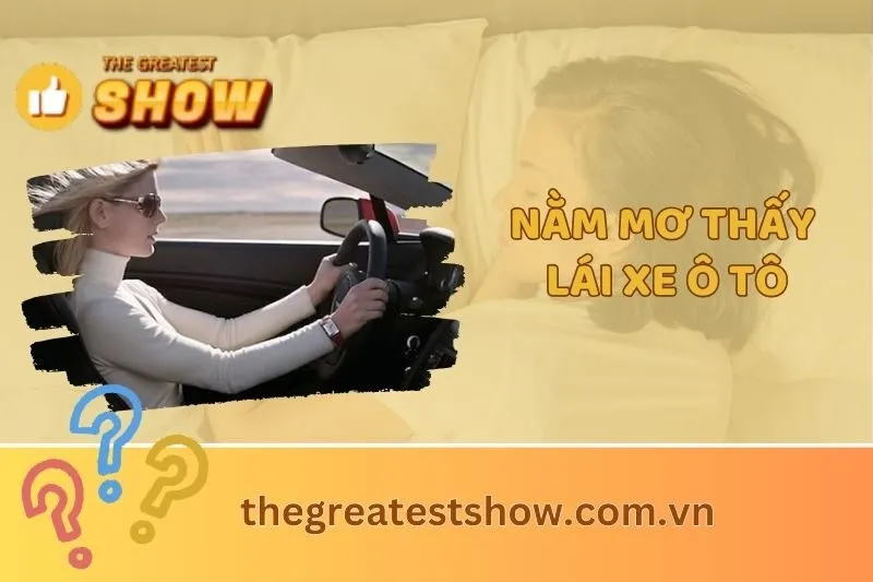 Giải mã ý nghĩa giấc mơ nằm mơ thấy lái xe ô tô chi tiết 2025