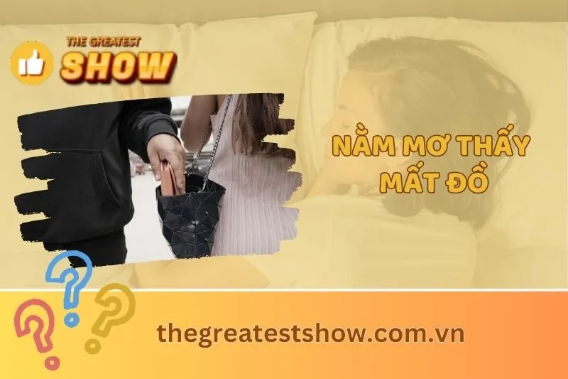 Giải Mã Ý Nghĩa Khi Nằm Mơ Thấy Mất Đồ và Con Số May Mắn 2025