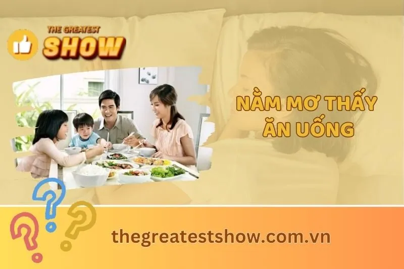 Nằm mơ thấy ăn uống: Giải mã ý nghĩa và điềm báo đặc biệt 2025