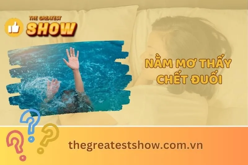 Nằm mơ thấy chết đuối: Điềm báo và con số may mắn bạn cần biết 2025