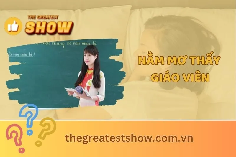 Nằm mơ thấy giáo viên: Giải mã ý nghĩa và điềm báo đặc biệt 2025