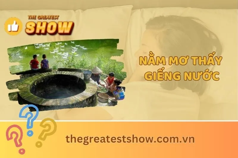 Nằm mơ thấy giếng nước: Giải mã ý nghĩa và điềm báo chi tiết 2025