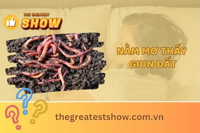 Nằm mơ thấy giun đất: Ý nghĩa, điềm báo và con số may mắn 2025