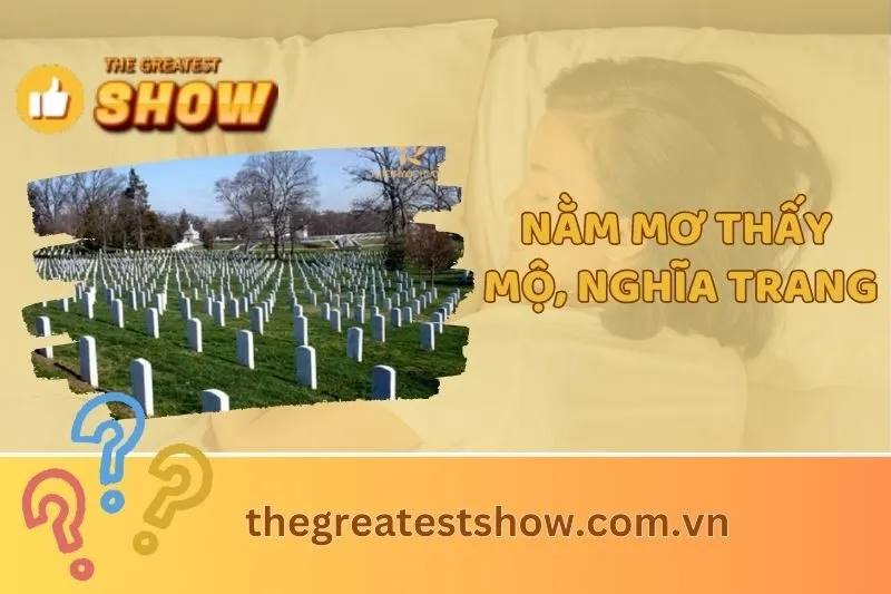 Nằm mơ thấy mộ, nghĩa trang là điềm gì? Giải mã giấc mơ chi tiết 2025