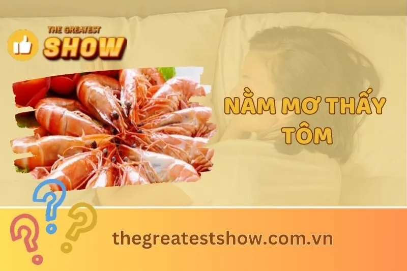 Nằm mơ thấy tôm: Giải mã ý nghĩa, dấu hiệu sự nghiệp và con số may mắn 2025