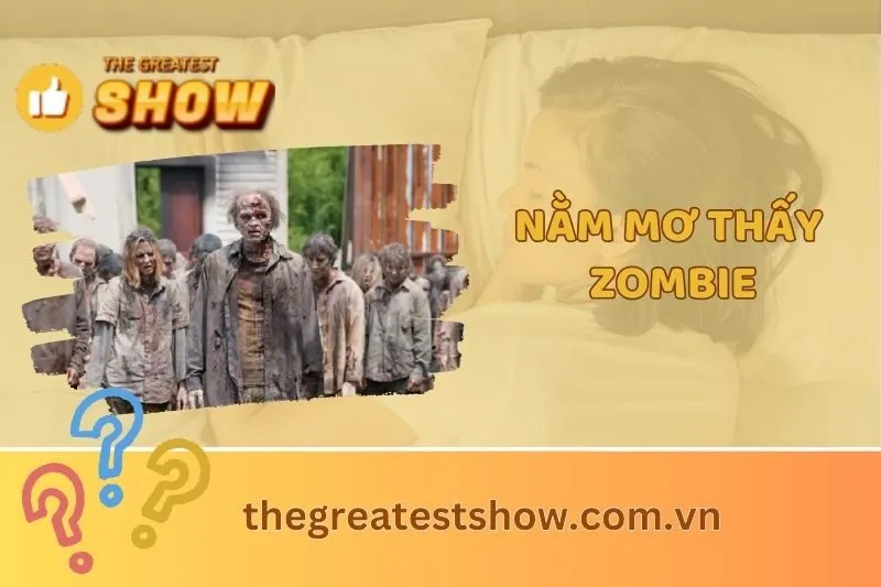 Nằm mơ thấy zombie là điềm báo gì? Giải mã ý nghĩa và con số may mắn 2025