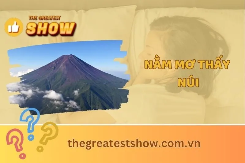Giải Mã Nằm Mơ Thấy Núi: Điềm Báo Và Số May Mắn Từ Giấc Mơ 2025