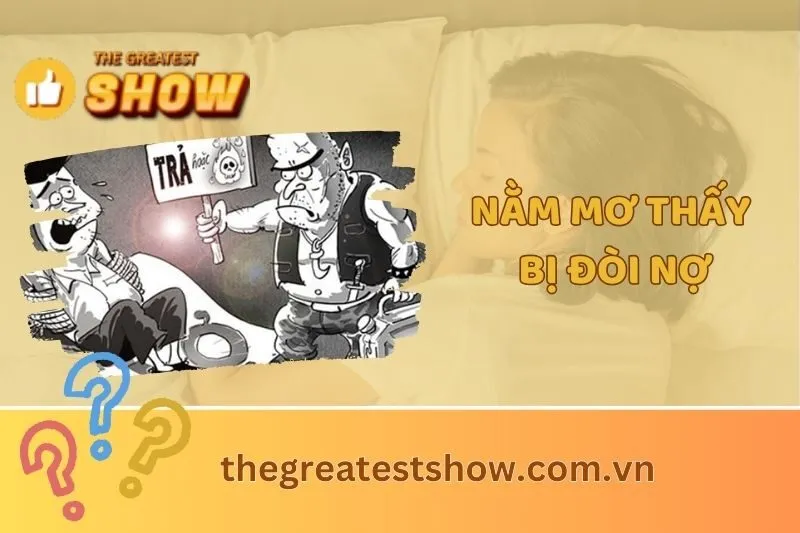 Nằm mơ thấy bị đòi nợ: Ý nghĩa, điềm báo và các con số may mắn 2025