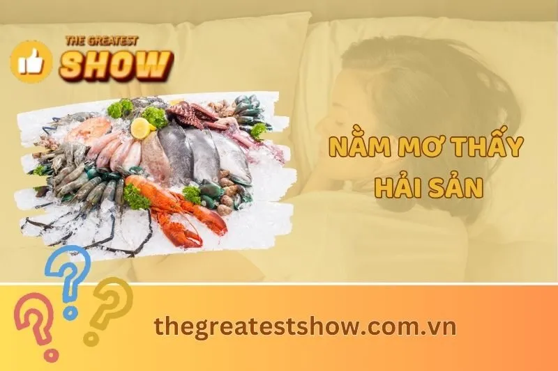 Nằm mơ thấy hải sản: Giải mã chi tiết ý nghĩa và điềm báo 2025