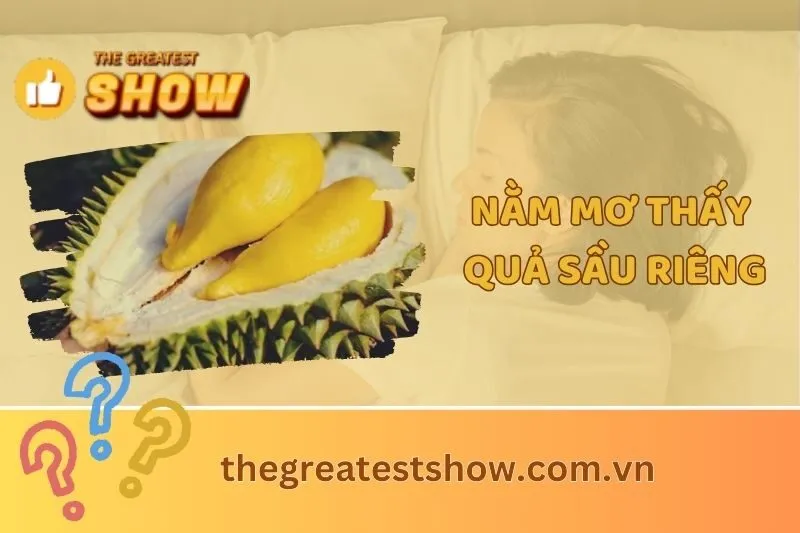 Nằm mơ thấy quả sầu riêng: Giải mã ý nghĩa và điềm báo may mắn 2025
